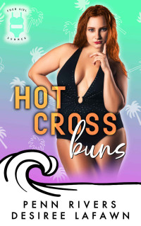 Penn Rivers & Desiree Lafawn — Hot Cross Buns: A Curvy Girl Romance