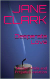 Jane Clark — Desperate Love: Modern Pride and Prejudice variation