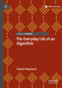 Daniel Neyland — The Everyday Life of an Algorithm