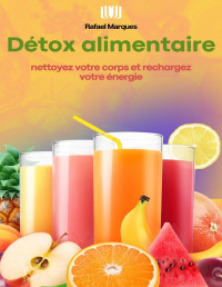 Marques, Rafael — Détox alimentaire : Nettoyez votre corps et rechargez votre énergie