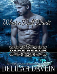Delilah Devlin — What a Wolf Wants: A Paranormal-Werewolf Short Story (Dark Realm)