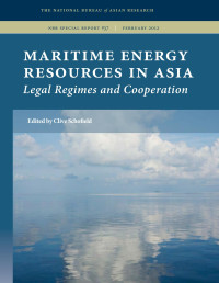 Edited by Clive Schofield — Maritime Energy Resources in Asia: Legal Regimes and Cooperation