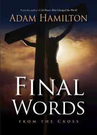 Hamilton, Adam; — Final Words From the Cross