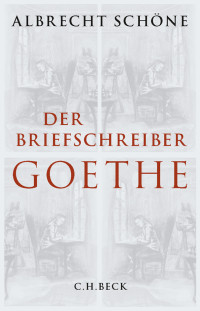 Schone, Albrecht; — Der Briefschreiber Goethe