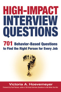 Victoria Hoevemeyer — High-Impact Interview Questions: 701 Behavior-Based Questions to Find the Right Person for Every Job