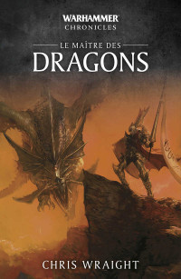 Chris Wraight — Le Maître des Dragons