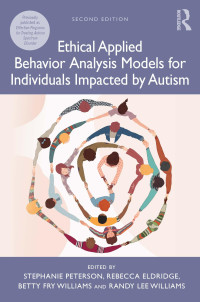 Stephanie Peterson, Rebecca Eldridge, Betty Fry Williams, Randy Lee Williams — Ethical Applied Behavior Analysis Models for Individuals Impacted by Autism