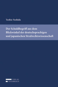 Toshio Yoshida; — Der Schuldbegriff aus dem Blickwinkel der deutschsprachigen und japanischen Strafrechtswissenschaft