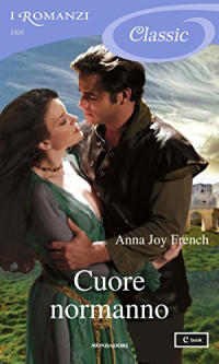 Anna Joy French — Cuore normanno (I Romanzi Classic)