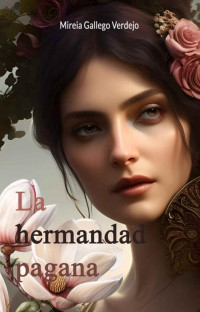 Mireia Gallego Verdejo — La hermandad pagana (Spanish Edition)