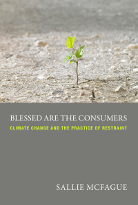 McFague, Sallie. — Blessed Are the Consumers