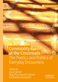 Oscar Hemer, Maja Povrzanović Frykman, Per-Markku Ristilammi — Conviviality at the Crossroads: The Poetics and Politics of Everyday Encounters