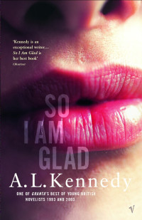 A. L. Kennedy — So I Am Glad