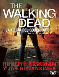 Robert Kirkman — La Caída Del Gobernador. Segunda Parte