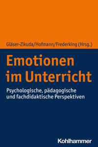 Michaela Gläser-Zikuda & Florian Hofmann & Volker Frederking — Emotionen im Unterricht