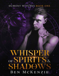 Ben McKenzie — Whisper of Spirits & Shadows (Dumont Witches Book 1)