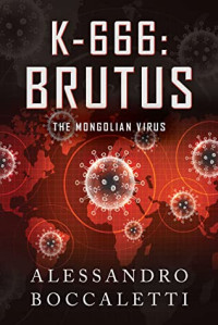 Alessandro Boccaletti [Boccaletti, Alessandro] — K-666: BRUTUS — the Mongolian Virus