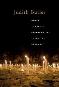 Judith Butler — Notes Toward a Performative Theory of Assembly: