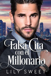 Lily Sweet — Falsa cita con el millonario (Spanish Edition)