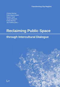 Christa Reicher, Fabio Bayro-Kaiser, Maram Tawil, Janset Shawash, Katrin Bumer, Jan Polvka (Eds.); — Reclaiming Public Space Through Intercultural Dialogue