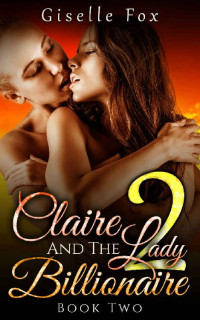 Giselle Fox — Claire and the Lady Billionaire, Book Two (FF Billionaire Lesbian Romance Short Stories)
