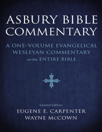 Eugene E. Carpenter; Wayne McCown — Asbury Bible Commentary: A one–volume evangelical Wesleyan commentary on the entire Bible