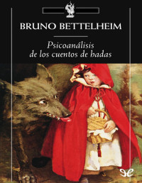 Bruno Bettelheim — Psicoanálisis De Los Cuentos De Hadas