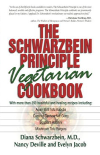 Diana Schwarzbein, M.D. — The Schwarzbein Principle Vegetarian Cookbook