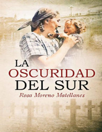 Rosa Moreno Matellanes — LA OSCURIDAD DEL SUR