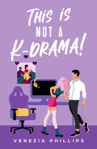 Venezia Phillips — This Is NOT a K-Drama! The Enemies-with-Benefits Romcom for K-fans!