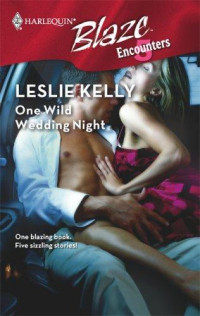 Leslie Kelly — One Wild Wedding Night: All the Way