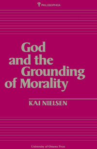 Kai Nielsen — God and the Grounding of Morality