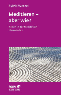 Sylvia Wetzel; — Meditieren - aber wie? (Leben Lernen, Bd. 294)