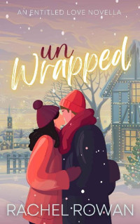 Rachel Rowan — Unwrapped: a steamy grumpy x sunshine Christmas romantic comedy novella (Entitled Love Novellas Book 5)