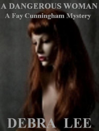 Debra Lee — A Dangerous Woman (A Fay Cunningham Mystery-Book 1)