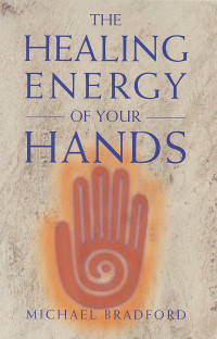 Michael Bradford — The Healing Energy of Your Hands