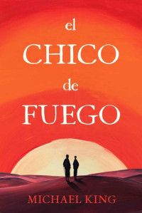Michael King — El chico de fuego (Spanish Edition)