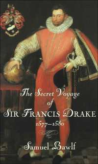 Samuel Bawlf — The Secret Voyage of Sir Francis Drake