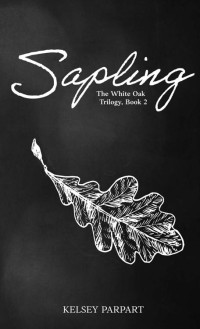 Kelsey Parpart — Sapling: The White Oak Trilogy, Book 2