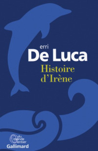 Luca, Erri de [Luca, Erri de] — Histoire d'Irene