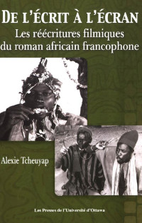 Alexie Tcheuyap — De l'écrit à l'écran: Les réécritures filmiques du roman africain francophone