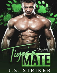 J. S. Striker [Striker, J. S.] — Tiger's Mate (The Hunted Shifters Book 4)