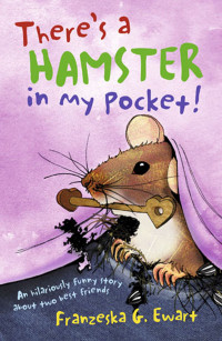 Franzeska Ewart — There's a Hamster in My Pocket!