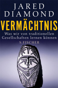 Diamond, Jared — Vermächtnis · Was wir von traditionellen Gesellschaften lernen können