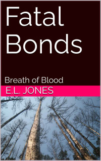 E. L. Jones — Fatal Bonds (Part One)