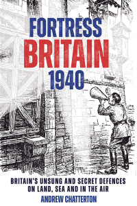 Andrew Chatterton — Fortress Britain 1940