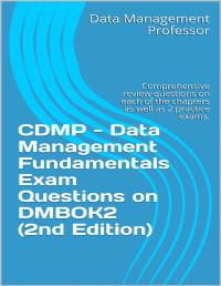 Data Management Professor — CDMP - Data Management Fundamentals Exam Questions on DMBOK2 (2nd Edition):