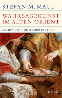 Stefan M. Maul; — Die Wahrsagekunst im Alten Orient