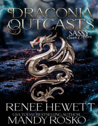 Renee Hewett & Mandy Rosko — Draconia Outcasts: A Sassy Ever After World Collection