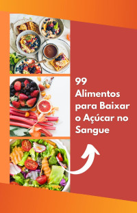 miguel silva — 99 Alimentos para Baixar o Açúcar no Sangue